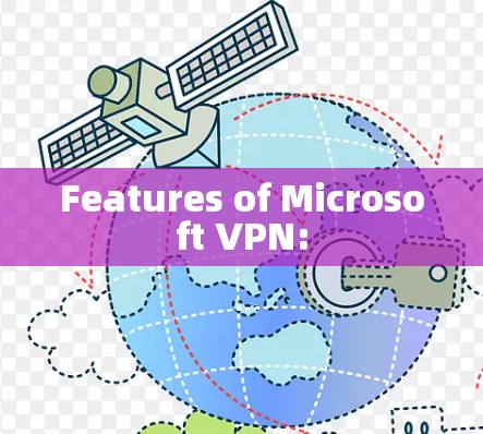 Features of Microsoft VPN: