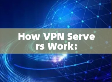 How VPN Servers Work: