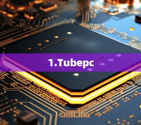 1.Tubepc 1.Tubepc