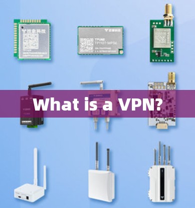 What is a VPN?