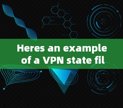Heres an example of a VPN state file in plain text) Heres an example of a VPN state file in plain text)