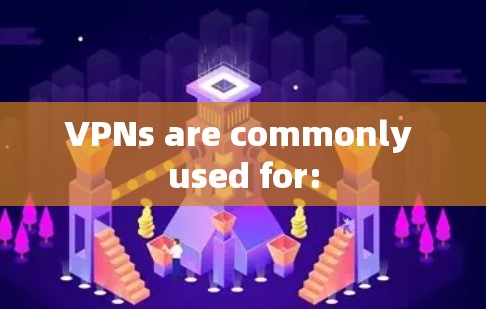 VPNs are commonly used for: VPNs are commonly used for: