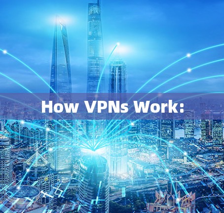 How VPNs Work: