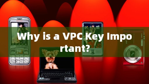 Why is a VPC Key Important?